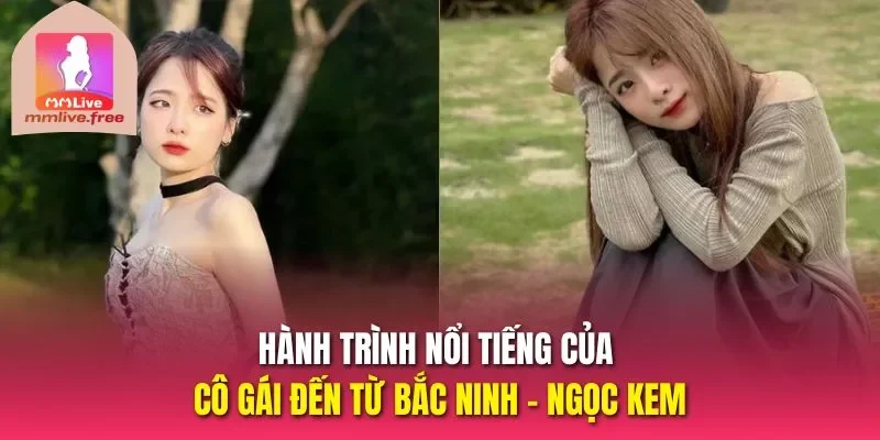 Hành trình nổi tiếng của cô gái đến từ Bắc Ninh - Ngọc Kem