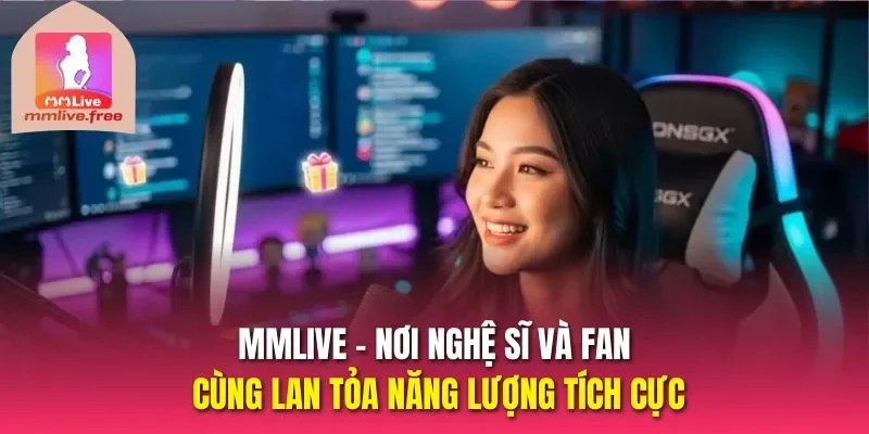 MMLIVE – Nơi nghệ sĩ và fan cùng lan tỏa năng lượng tích cực