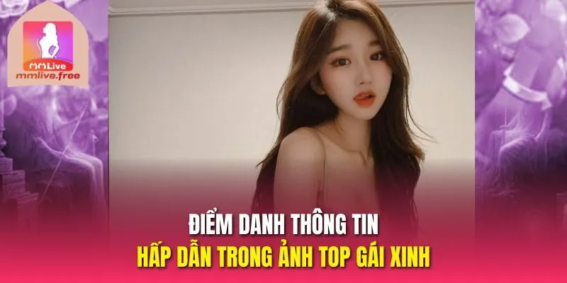 Điểm danh thông tin hấp dẫn trong ảnh top gái xinh