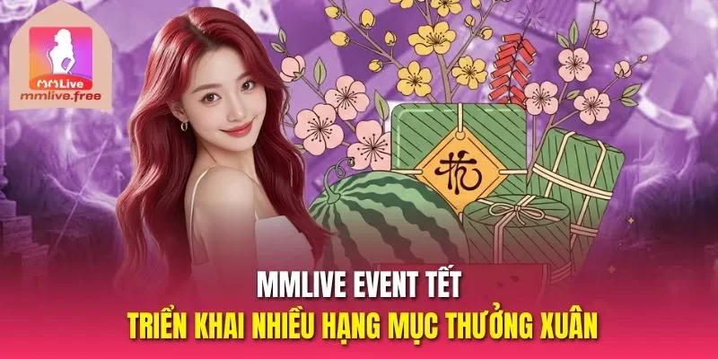 Mmlive event tết triển khai nhiều hạng mục thưởng xuân